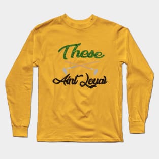 These h*** aint loyal Long Sleeve T-Shirt